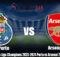 Prediksi Bola La Liga Champions 2023-2024 Porto vs Arsenal