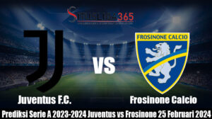 Prediksi Serie A 2023-2024 Juventus vs Frosinone 25 Februari2024