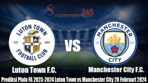 Prediksi Bola Piala FA 2023-2024 Luton Town vs Manchester City