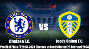 Prediksi Pertandingan Piala FA2023-2024 Chelsea vs Leeds United