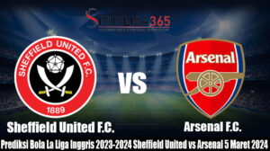 Prediksi Bola La Liga Inggris 2023-2024 Sheffield United vs Arsenal