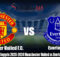 Prediksi La Liga Inggris 2023-2024 Manchester United vs Everton