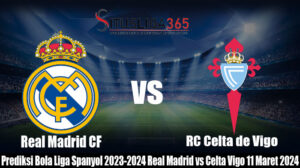 Prediksi Bola LaLiga Spanyol 2023-2024 Real Madrid vs Celta Vigo