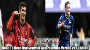 Head To Head Dan Statistik Antara Hellas Verona vs AC Milan