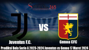 Prediksi Bola Serie A 2023-2024 Juventus vs Genoa 17 Maret 2024