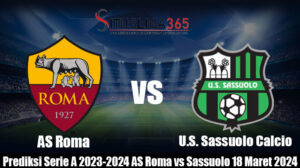 Prediksi Serie A 2023-2024 AS Roma vs Sassuolo 18 Maret 2024