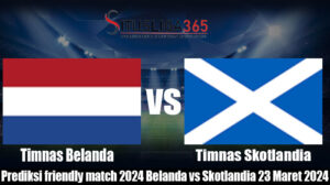 Prediksi friendly match 2024 Belanda vs Skotlandia 23 Maret 2024