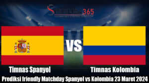 Prediksi friendly Matchday Spanyol vs Kolombia 23 Maret 2024