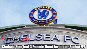  Chelsea Siap Jual 3 Pemain Demi Terhindar Sanksi FFP