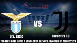 Prediksi Bola Serie A 2023-2024 Lazio vs Juventus 31 Maret 2024