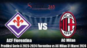 Prediksi Serie A 2023-2024 Fiorentina vs AC Milan 31 Maret 2024