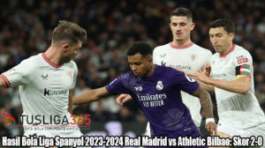 Hasil Bola Liga Spanyol 2023-2024 Real Madrid vs Athletic Bilbao