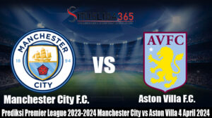 Prediksi Premier League 2023-2024 Manchester City vs Aston Villa