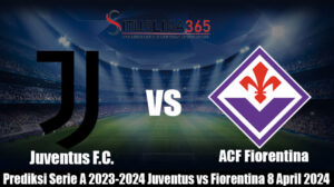 Prediksi Serie A 2023-2024 Juventus vs Fiorentina 8 April 2024