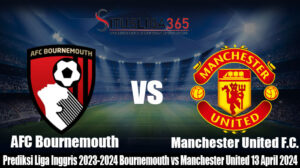 Prediksi Liga Inggris2023-2024 Bournemouth vs Manchester United