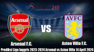 Prediksi Liga Inggris 2023-2024 Arsenal vs Aston Villa 14 April 2024