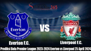 Prediksi Bola Premier League 2023-2024 Everton vs Liverpool