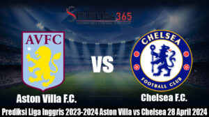 Prediksi Liga Inggris 2023-2024 Aston Villa vs Chelsea 28April2024