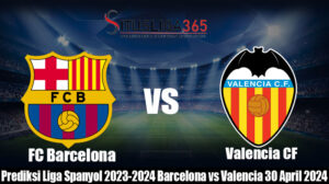 Prediksi Bola La Liga Spanyol 2023-2024 Barcelona vs Valencia