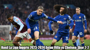 Hasil La Liga Inggris 2023-2024 Aston Villa vs Chelsea: Skor 2-2