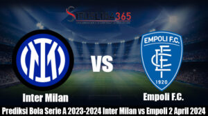 Prediksi Bola Serie A 2023-2024 Inter Milan vs Empoli 2 April 2024