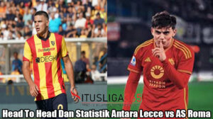 Head To Head Dan Statistik Antara Lecce vs AS Roma