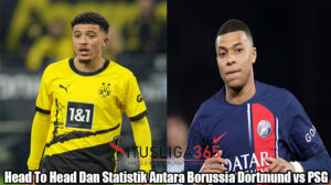 Head To Head Dan Statistik Antara PSG vs Borussia Dortmund