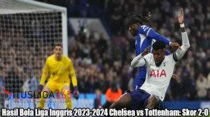 Hasil Bola Liga Inggris 2023-2024 Chelsea vs Tottenham: Skor 2-0