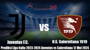 Prediksi Liga Italia 2023-2024 Juventus vs Salernitana 12 Mei 2024