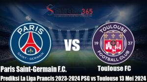 Prediksi La Liga Prancis 2023-2024 PSG vs Toulouse 13 Mei 2024