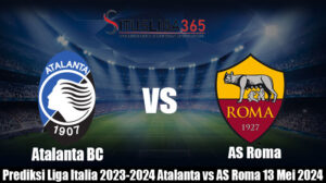 Prediksi Liga Italia 2023-2024 Atalanta vs AS Roma 13 Mei 2024