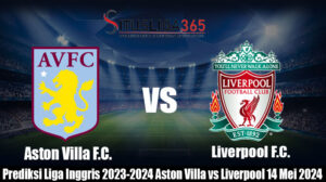 Prediksi Liga Inggris 2023-2024 Aston Villa vs Liverpool 14Mei2024