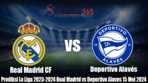 Prediksi Bola La Liga 2023-2024 Real Madrid vs Deportivo Alaves