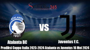 Prediksi Coppa Italia 2023-2024 Atalanta vs Juventus 16 Mei 2024