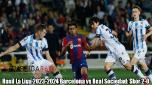 Hasil La Liga 2023-2024 Barcelona vs Real Sociedad: Skor 2-0