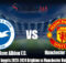 Prediksi La Liga Inggris 2023-2024 Brighton vs Manchester United