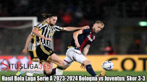 Hasil Bola Laga Serie A 2023-2024 Bologna vs Juventus: Skor 3-3