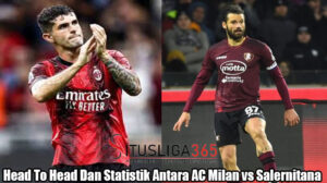 Head To Head Dan Statistik Antara AC Milan vs Salernitana