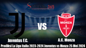 Prediksi La Liga Italia 2023-2024 Juventus vs Monza 25 Mei 2024