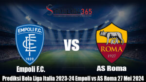 Prediksi Bola Liga Italia 2023-24 Empoli vs AS Roma 27 Mei 2024