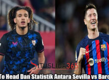 Head To Head Dan Statistik Antara Sevilla vs Barcelona