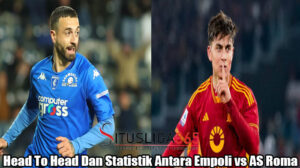 Head To Head Dan Statistik Antara Empoli vs AS Roma