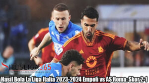 Hasil Bola La Liga Italia 2023-2024 Empoli vs AS Roma: Skor 2-1